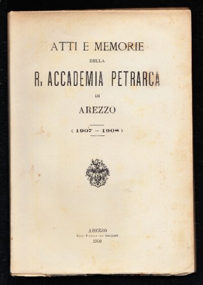 Atti e Memorie della R. Accademia Petrarca di Arezzo 1907 - 1908
