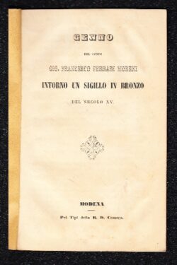 Cenno del Conte Gio. Francesco Ferrari Moreni intorno un Sigillo in bronzo del Secolo XV