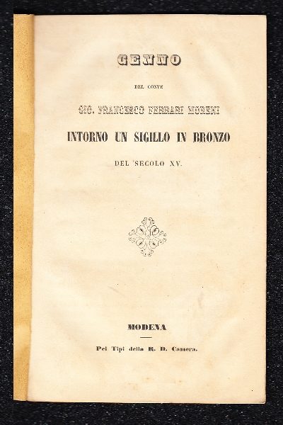 Cenno del Conte Gio. Francesco Ferrari Moreni intorno un Sigillo in bronzo del Secolo XV