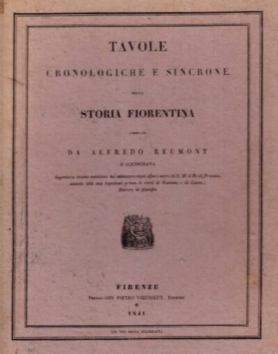 Tavole Cronologiche e Sincrone della Storia Fiorentina. Compilate Da Alfredo Reumont 