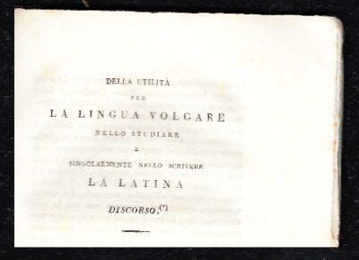 Della utilità per la Lingua Volgare nello studiare e singolarmente nello scrivere la Latina. Discorso