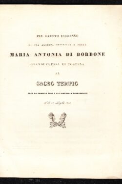 Pel fausto ingresso di sua Altezza Imperiale e Reale Maria Antonia di Borbone