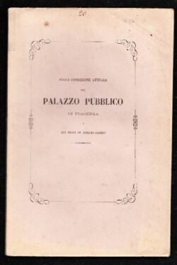 Sulla condizione attuale del Palazzo Pubblico di Piacenza e sui modi di restaurarlo