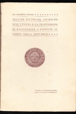 Alcune ricerche storiche sull'Ufficio e la Professione di Ragioniere a Firenze al tempo della Repubblica