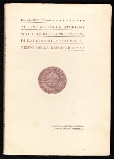 Alcune ricerche storiche sull'Ufficio e la Professione di Ragioniere a Firenze al tempo della Repubblica
