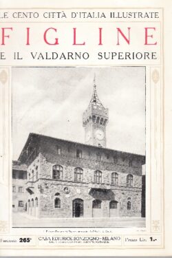 Le Cento Città D'Italia Illustrate Figline e il Valdarno Superiore
