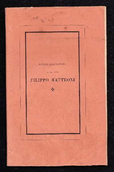 Notizie Biografiche del Cav. Priore Filippo Matteoni
