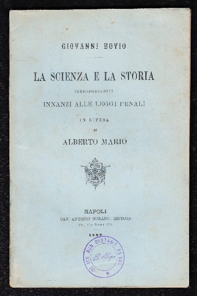 La scienza e la storia irresponsabili innanzi alle Leggi Penali in difesa di Alberto Mario