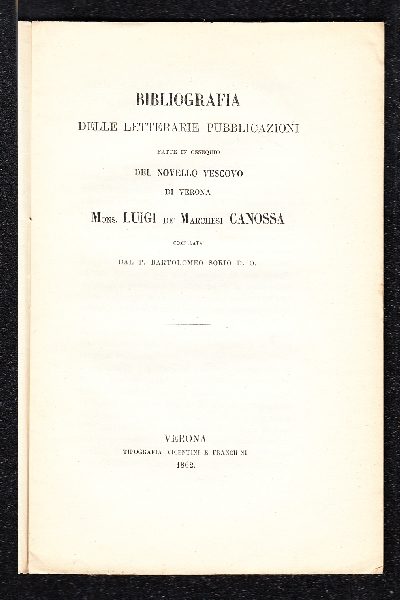 Bibliografia delle letterarie pubblicazioni fatte in ossequio del Novello Vescovo di Verona Mons. Luigi De' Marchesi Canossa