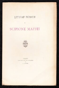 Lettere inedite di Scipione Maffei, per nozze Milani - Martinelli