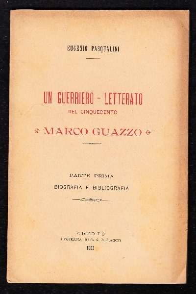 Un Guerriero - Letterato del Cinquecento: Marco Guazzo Parte prima Biografia e Bibliografia