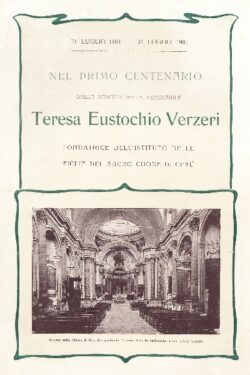 31 Luglio 1801 - 31 Luglio 1901 Nel Primo Centenario dalla nascita della Venerabile Teresa Eustochio Verzeri Fondatrice dell'Istituto delle Figlie del Sacro Cuore di Gesù