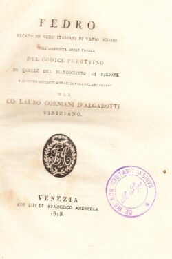 Fedro recato in versi italiani di vario metro coll'aggiunta delle Favole del Codice Perottino