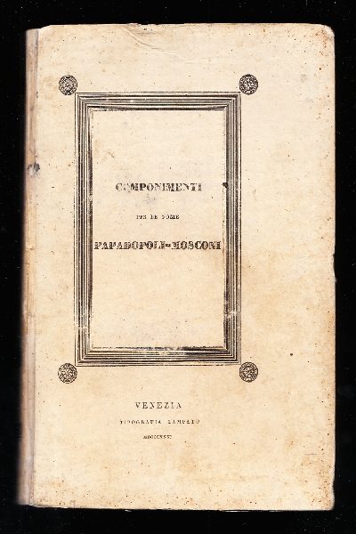 Componimenti in prosa ed in verso pubblicati in occasione delle Nozze Papadopoli - Mosconi e riprodotti in un sol volume