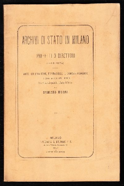 Archivi di stato in Milano. Prefetti o direttori. 1468 - 1874. Note sull'origine, formazione e concentramento