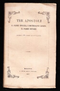 Tre apostoli, il padre Ventura, l'Arcidiacono Lorini, il Padre Gavazzi, saggio del loro apostolato