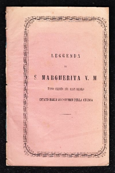 Leggenda di Santa Margherita V. M. testo inedito del buon secolo citato dagli Accademici della Crusca