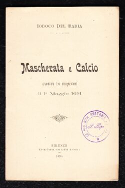 Mascherata e Calcio. Fatti in Firenze il 1° Maggio 1691