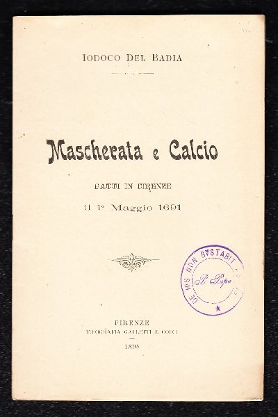 Mascherata e Calcio. Fatti in Firenze il 1° Maggio 1691
