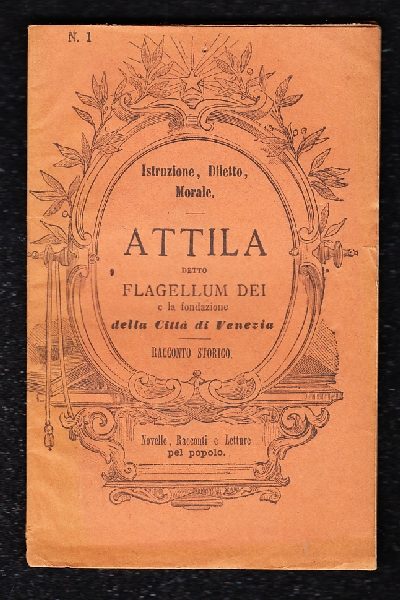 Attila detto Flagellum Dei e la fondazione della Città di Venezia