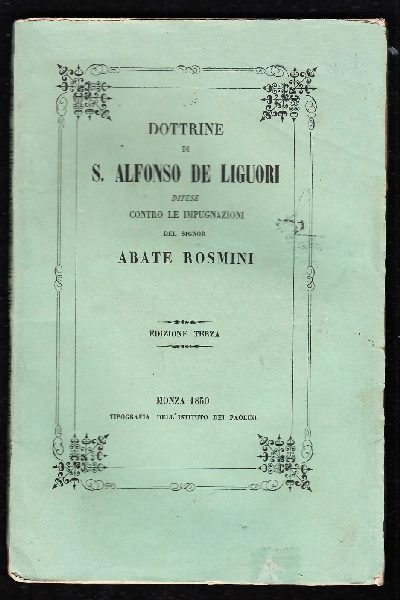 Dottrine di S. Alfonso De Liguori difese contro le impugnazioni del Signor Abate Rosmini