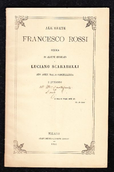 All'Abate Francesco Rossi DEDICA di alcune Epigrafi di Luciano Scarabelli