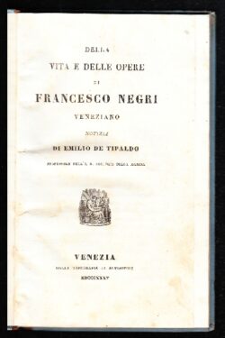 Della vita e delle opere di Francesco Negri veneziano notizia di Emilio De Tipaldo