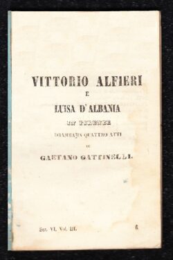Vittorio Alfieri e Luisa D'Albania in Firenze Dramma in quattro atti
