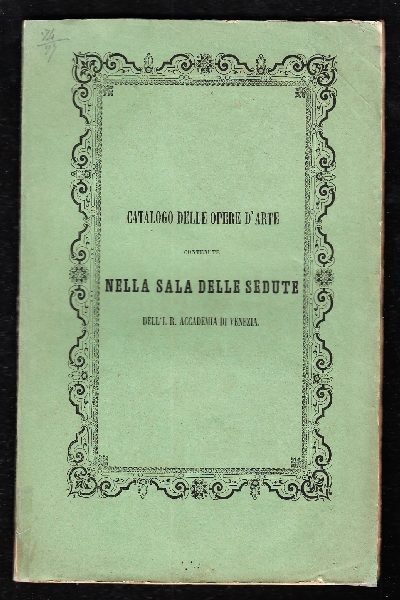Catalogo delle opere d'arte contenute nella Sala delle Sedute dell'I.R. Accademia di Venezia
