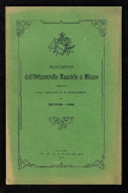 MONOGRAFIA dell'Orfanotrofio Maschile di Milano compilata per l'Esposizione Internazionale di Milano 1906