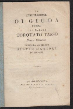La disperazione di Giuda. Poema del Signor Torquato Tasso. Nuova edizione dedicata al signor Silvio Damioli di Pisogne