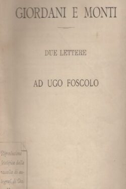 Giordani e Monti. Due Lettere ad Ugo Foscolo