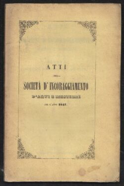 Atti della Società d'Incoraggiamento D'Arti e Mestieri per l'anno 1847