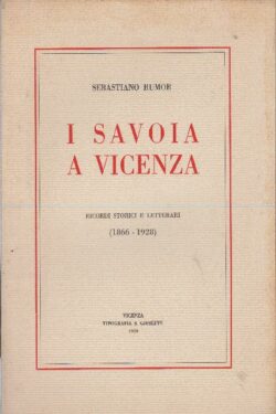 I Savoia a Vicenza. Ricordi storici e letterari (1866 - 1928)
