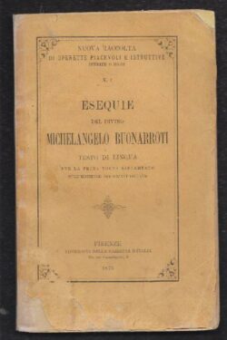Esequie del Divino Michelangelo Buonarrotti. Testo in lingua per la prima volta ristampato sull'edizione dei Giunti del 1564