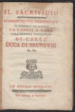 Il Sacrificio. Componimento Drammatico in occasione del ritorno da Napoli a Roma dell'Altezza Serenissima di Carlo Duca di Brunswik