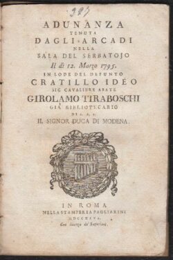 Adunanza tenuta dagli Arcadi nella Sala del Serbatojo il dì 12 Marzo 1795 in lode del defunto Cratillo Idéo, Sig. cavaliere abate Girolamo Tiraboschi