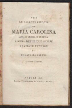 Per le solenni esequie di Maria Carolina Arciduchessa d'Austria Regina delle Due Sicilie