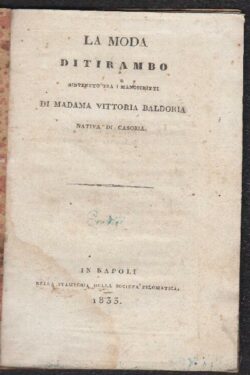 La moda. Ditirambo rinvenuto tra i manoscritti di Madama Vittoria Baldoria. Nativa di Casoria