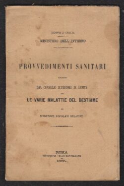 Provvedimenti sanitari suggeriti dal Consiglio Superiore di Sanità per le varie malattie del Bestiame ed istruzioni popolari relative
