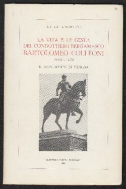La vita e le gesta del Condottiero Bergamasco Batolomeo Colleoni