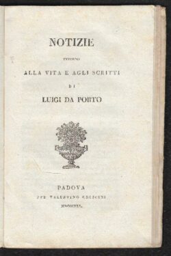NOTIZIE intorno alla vita e agli scritti di Luigi Da Porto