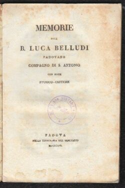 Memorie del B. Luca Belludi padovano compagno di S. Antonio con Note Storico-Critiche