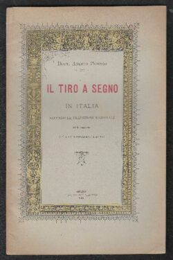 Il tiro a segno in Italia secondo le Tradizioni Nazionali e in rapporto de' nuovi ordinamenti militari
