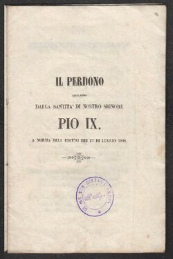 IL PERDONO concesso dalla Santità di Nostro Signore Pio IX a norma dell'Editto del 17 luglio 1846