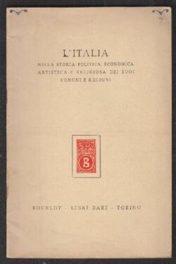 Burlot Libri Rari Torino. L'Italia nella Storia Politica, Economica, Artistica e Religiosa dei suoi Comuni e Regioni Catalogo 5 Parte I