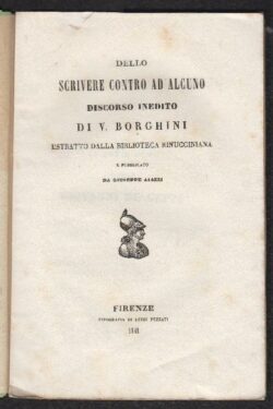 Dello scrivere contro ad alcuno. DISCORSO INEDITO di Vincenzo Borghini estratto dalla Biblioteca Rinucciniana