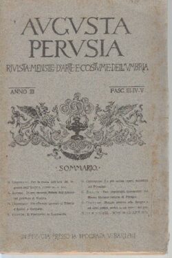 Augusta Perusia. Rivista Mensile D'Arte e Costume dell'Umbria Anno III Fasc. III - IV - V