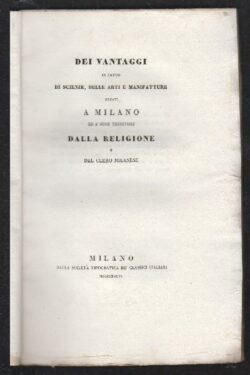 Dei Vantaggi in fatto di Scienze, Belle Arti e Manifatture RECATI a Milano ed a' suoi territori dalla Religione e dal Clero Milanese