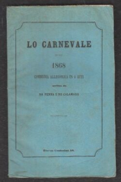 Lo Carnevale dello 1868. Commedia Allegorica in 4 Atti scritta da na Penna e no Calamaro